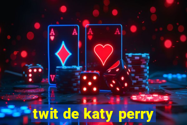 twit de katy perry